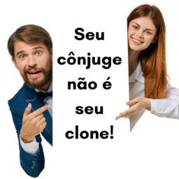 Seu cônjuge não é seu clone…!!!